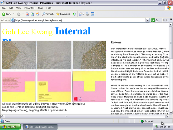 Screenshot of a Geocities website viewed on Internet Explorer. It's titled Goh Lee Kwang, Internal DJ.

It shows, in 3 pictures each, the artwork of two different albums. On the side, there are two reviews, but the text is larger than what is visible on the screenshot, so it's kinda hard to follow.
