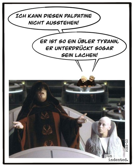 Ein Star Wars Cartoon. Im Senat der alten Republik sitzen Waldorf und Statler aus der Muppet Show auf einem der Balkone hinter Senator Palpatine und lästern: Ich kann diesen Palpatine nicht ausstehen. Er ist so ein mieser Tyrann, er unterdrückt sogar sein Lachen!