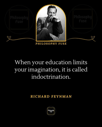 When your education limits your imagination, it is called indoctrination.
RICHARD FEYNMAN🖖