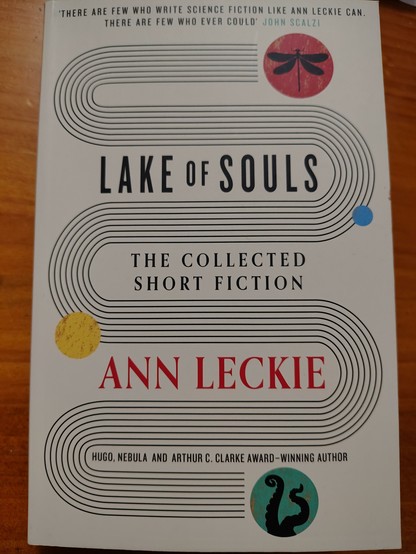 Lake of Souls: The Collected Short Fiction of Ann Leckie