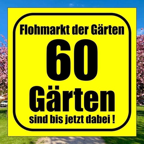 Gelbes Quadrat mit schwarzer Beschriftung: Flohmarkt der Gärten 60 Gärten sind bis jetzt dabei! Auf einem Landschaftshintergrundbild.