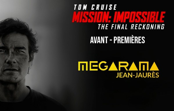 MISSION : IMPOSSIBLE - THE FINAL RECKONING EN AVANT-PREMIÈRE AU MEGARAMA JEAN-JAURÈS