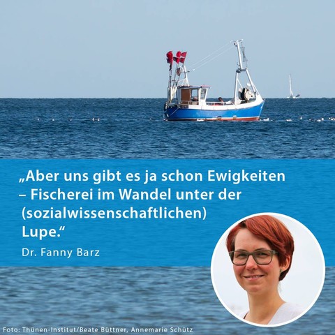 Ein Bildmotiv zur „Langen Nacht der Wissenschaften“ am 15. Mai in Rostock. Im Hintergrund ist ein kleines blau-weißes Fischerboot auf ruhiger See zu sehen. 

Unten rechts ist ein rundes Portraitfoto von Dr. Fanny Barz eingefügt. Sie hat kurze rotbraune Haare und trägt eine Brille. Daneben steht ihr Zitat:
„Aber uns gibt es ja schon Ewigkeiten – Fischerei im Wandel unter der (sozialwissenschaftlichen) Lupe.“
Darunter steht ihr Name: „Dr. Fanny Barz“.

Am unteren Bildrand steht die Quellenangabe:
Foto: Thünen-Institut / Beate Büttner, Annemarie Schütz.