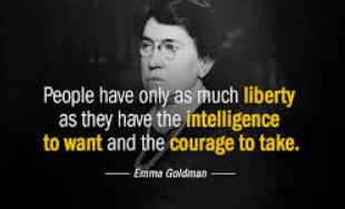 Portrait of Emma Goldman, in glasses, looking to the left, with the following quote: People have only as much liberty as they have the intelligence to want and the courage to take.