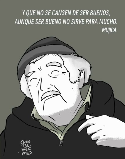 En la foto aparece una frase y una ilustración de Pepe Mujica. " No dejéis de  ser bondadosos aunque no sirva para nada"