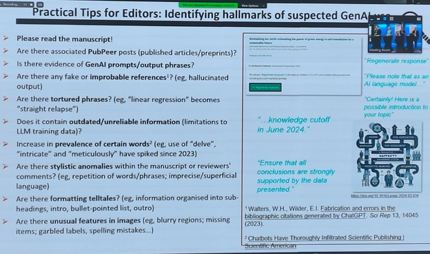 Practical Tips for Editors: Identifying hallmarks of suspected GenAI

Please read the manuscript!

Are there associated PubPeer posts (published articles/preprints)?

Is there evidence of GenAl prompts/output phrases?

Are there any fake or improbable references¹? (eg, hallucinated output)

Are there tortured phrases? (eg, "linear regression" becomes "straight relapse")

Does it contain outdated/unreliable information (limitations to LLM training data)?

Increase in prevalence of certain words² (eg, use of "delve", "intricate" and "meticulously" have spiked since 2023)

Are there stylistic anomalies within the manuscript or reviewers' comments? (eg, repetition of words/phrases; imprecise/superficial language)

Are there formatting telltales? (eg, information organised into sub-headings, intro, bullet-pointed list, outro)

Are there unusual features in images (eg, blurry regions; missing items; garbled labels, spelling mistakes...)

"Regenerate response"

"Please note that as an Al language model"

"Certainly! Here is a possible introduction to your topic"

...knowledge cutoff in June 2024."

"Ensure that all conclusions are strongly supported by the data presented."

doi.org/10.1016121240034

1. Walters, W.H., Wilder, E.I. Fabrication and errors in the bibliographic citations generated by ChatGPT. Sci Rep 13, 14045 (2023).
2. Chatbots Have Thoroughly Infiltrated Scientific Publishing |
Scientific American