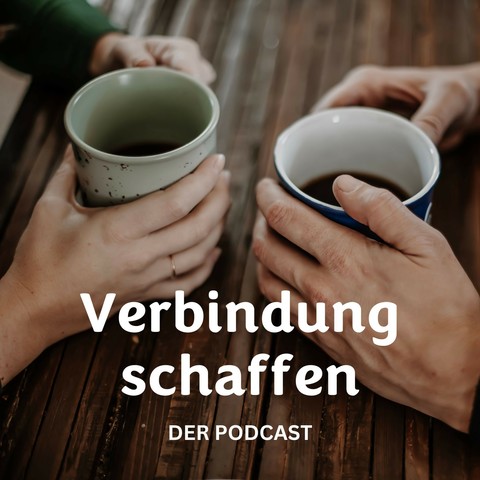 Cover des Verbindung schaffen - Podcasts. Zwei Menschen sitzen sich an einem Tisch gegenüber, man sieht nur die Hände, die jeweils eine Tasse halten. Darunter der Text: "Verbindung schaffen. Der Podcast"