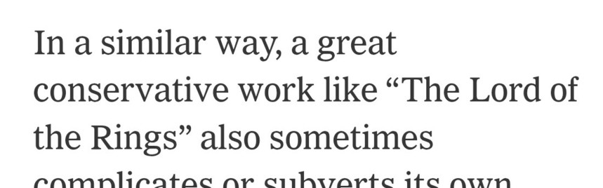 From an article in the New York Times: "In a similar way, a great conservative work like 'The Lord of the Rings' also sometimes..."