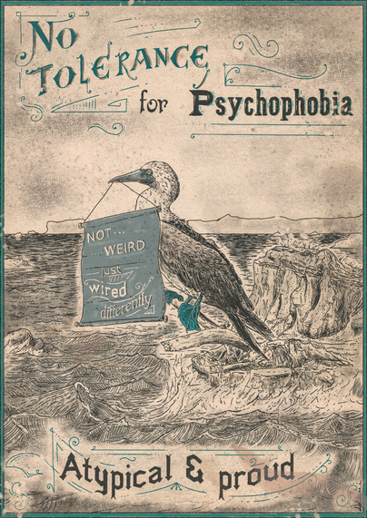 Vintage poster featuring a blue-footed booby (a large seabird with a long blue beak and webbed feet of the same colour) resting on a branch above the waves.
He's holding a blue banner that reads "Not weird just wired differently" in Victorian style.
Ornate text reads "No tolerance for psychophobia, atypical and proud".