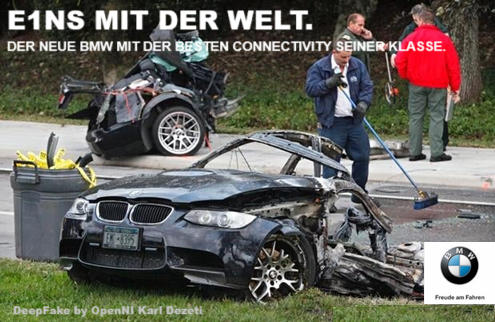 Collage aus einer Original-Werbung der Firma BMW mit dem Foto von einem in 2 Teile gerissenen Fahrzeug der Marke BMW nach einem Unfall.

Titel der Werbung: "Eins mit der Welt." Anstelle des Buchstabens "i" in dem Wort "Eins" haben die Werbetexter das Zeichen für die Zahl 1 eingefügt, wahrscheinlich eine Anspielung auf die Modellnummer und deren besondere Bedeutung für die Aussage des Slogans"
Werbetext: "Der neue BMW mit der besten Connectivity seiner Klasse."
Unten rechts das Logo von BMW mit dem Spruch: "Freude am Fahren"

Foto: Zu sehen sind 3 Sachverständige im hinteren rechten Teil des Bildes, die am Straßenrand neben dem Heck des Unfallwagens stehen und sich unterhalten. Im Vordergrund steht die vordere Hälfte des BMW mit den Rädern auf der Grasböschung. Zwischen der Gruppe und dem vorderen Teil des Wracks fegt ein Mann die Straße.

Unten links: "DeepFake by OpenNI Karl Dezeti"