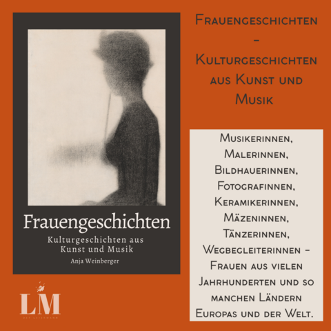 Das Bild zeigt das Cover eines Buches mit dem Titel "Frauengeschichten - Kulturgeschichten aus Kunst und Musik" von Anja Weinberger. Der Hintergrund ist in einem warmen Orangeton gehalten. Auf der linken Seite ist ein schwarz-weißes Bild einer Frau in Profilansicht zu sehen, die einen Hut trägt und eine Art Stift oder Federhalter in der Hand hält. Der Titel des Buches ist in großen, weißen Buchstaben auf einem dunkelgrauen Hintergrund platziert. Darunter steht der Untertitel "Kulturgeschichten aus Kunst und Musik" und der Name der Autorin.