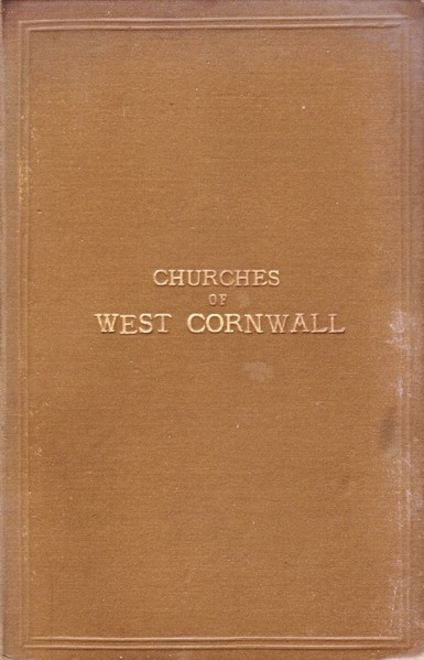 The front cover of Churches of West Cornwall; With Notes of Antiquities of the District by the great John Thomas Blight. Plain moss-green cloth-bound hardback with gold-tooled title and border.