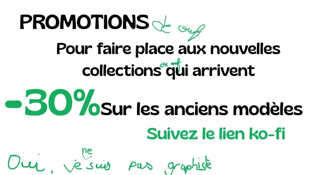 Une image qui dit : Promotions (de ouf) Pour faire place aux nouvelles collections (de ouf) qui arrivent. -30% sur les anciens modèles, suivez le lien ko-fi. Oui je ne suis pas graphiste.