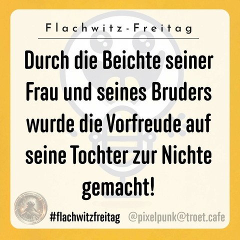 Durch die Beichte seiner Frau und seines Bruders wurde die Vorfreude auf seine Tochter zur Nichte gemacht #flachwitz