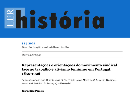 Cabeçalho do artigo publicado no número 85 da Ler História: "Representações e orientações do movimento sindical face ao trabalho e ativismo feminino em Portugal, 1850-1926" ou "Representations and Orientations of the Trade Union Movement Towards Women’s Work and Activism in Portugal, 1850-1926", de Joana Dias Pereira