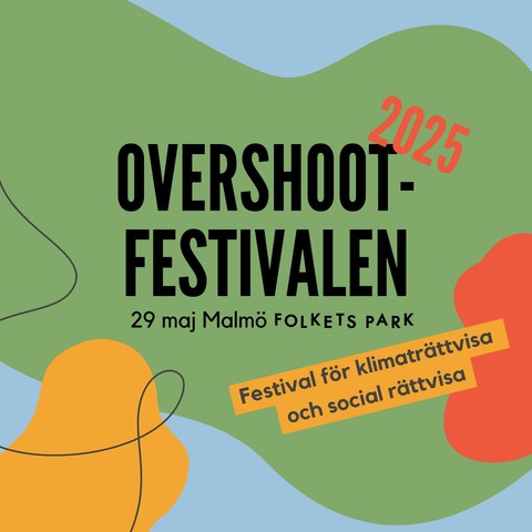 A poster with Swedish text written on green background. Text translates as:

"Overshoot Festival 2025
29th May in Malmö Folkets Park
Festival for climate justice and social justice"