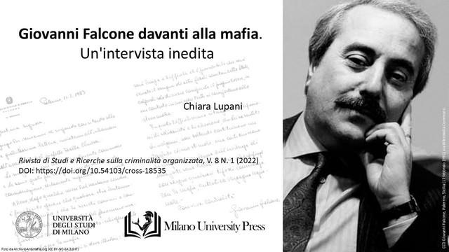 Chiara Lupani, 2022. "Giovanni Falcone davanti alla mafia. Un’intervista inedita" pubblicato in Rivista di Studi e Ricerche sulla criminalità organizzata V.8 N.1 (2022) con DOI: https://doi.org/10.54103/cross-18535.