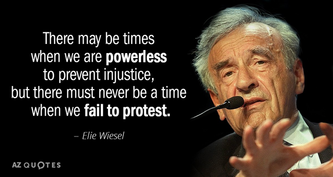 There may be times when we are powerless to prevent injustice, but there must never be a time when we fail to protest.