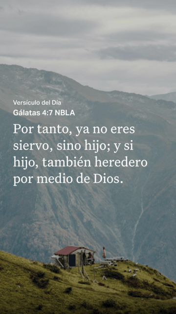 Texto bíblico sobre una fotografía de una casa en las montañas, con panorámica de éstas.

Gálatas 4 7 (Nueva Biblia de las Américas):
Por tanto, ya no eres siervo, sino hijo; y si hijo, también heredero por medio de Dios.