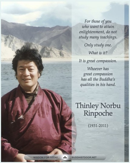 Buddhistdoor Quote for Today: 

For those of you who want to attain enlightenment, do not study many teachings. Only study one. What is it? It is great compassion. Whoever has  great compassion has all the Buddha’s qualities in his hand. — Thinley Norbu Rinpoche (1931-2011)

🔗 Explore more at BDG: buddhistdoor.net