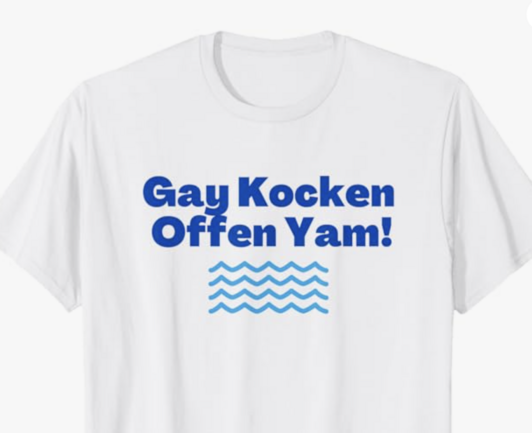 The Yiddish curse Gay Kocken Offen Yam is shown on a T shirt.