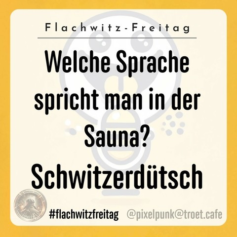 The image features a humorous text joke in German, asking, "Which language is spoken in the sauna?" The punchline is "Schwitzerdütsch" (Swiss German). It includes a playful design and the hashtags #flachwitzfreitag