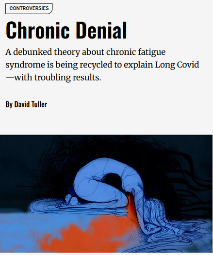 Controversies
Chronic Denial
A debunked theory about chronic fatigue syndrome is being recycled to explain Long Covid—with troubling results.
By David Tuller

Drawing of a woman on her knees with her head in her hands