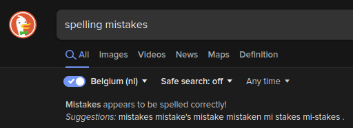 DuckDuckGo informing me that "mistakes" appears to be spelled correctly with a bunch of suggestions for other words that look like "mistakes".

This all seems like a big mistake though.