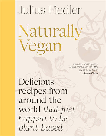 Julius Fiedler
Naturally
Vegan
Delicious
recipes from
around the
world that just
happen to be
plant-based