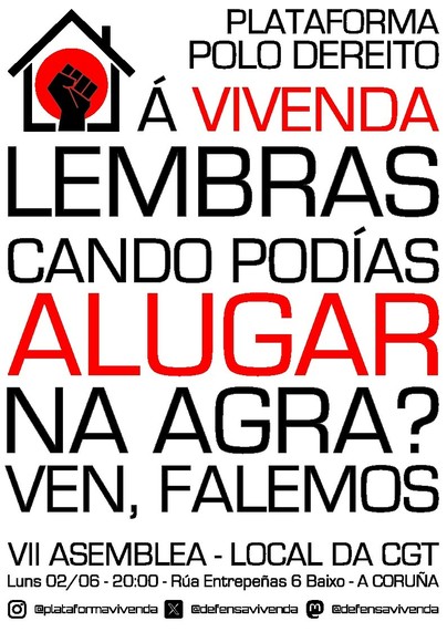 Cartaz de convocatoria a unha nova asemblea da Plataforma Pola Vivenda. No cartaz pode lerse "Lembras cando podías alugar na Agra? Ven, falemos. VII ASemblea, local da CGT, Luns 2/06 ás 20.00. Rúa Entrepeñas 6 A Coruña. Taménb sae o logo da plataforma, un debuxo esquemático dunha casa cun puño entrando e un círculo vermello de fondo.
