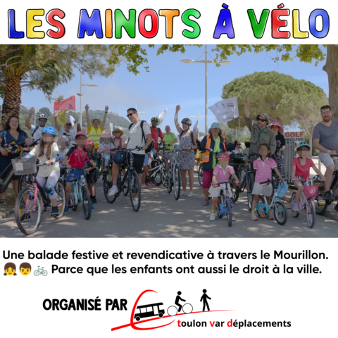 Planche titrée "les minots à vélo" en lettres colorées.
Au centre une grande photo des participant.e.s, adultes comme enfants, sur les plages du Mourillon, au point de départ.
En-dessous le logo de TVD et le texte:

Une balade festive et revedicative à travers le Mourillon. Parce que les enfants ont aussi le droit à la ville.