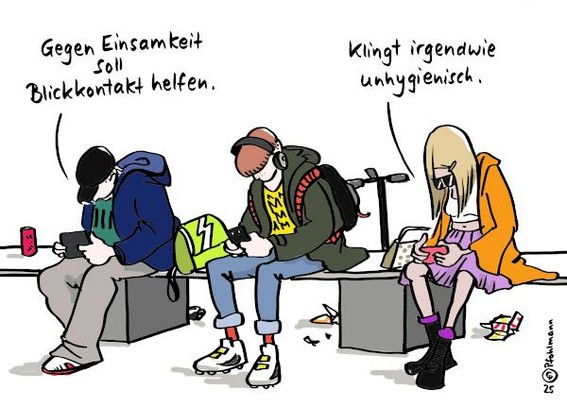 Drei junge Leute sitzen mit etwas Abstand nebeneinander auf einer Bank. Jede Person kuckt vornübergebeugt in ihr Handy. Der linke Jugendliche trägt eine Basecap. Der mittlere Kopfhörer. Die dritte rechts eine große Sonnenbrille. Dialog zwischen dem jungen Mann links und der Jugendlichen rechts, ohne den Blick vom Handy zu heben: "Gegen Einsamkeit soll Blickkontakt helfen." Antwort: "Klingt irgendwie unhygienisch."