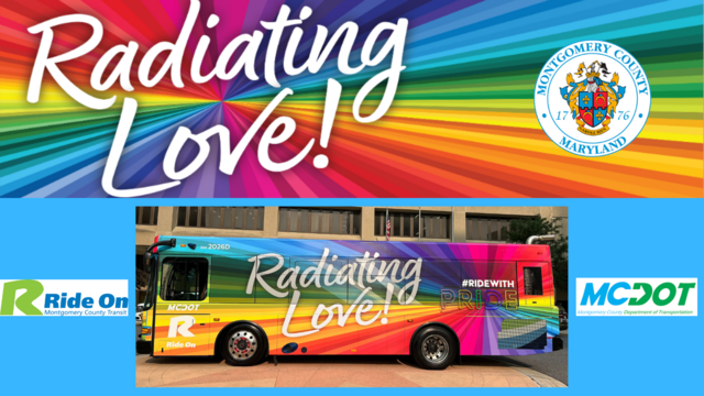 image of the mcdot pride bus with ride on, mcdot and montgomery county logos - rainbow banner with the words 'radiating love'