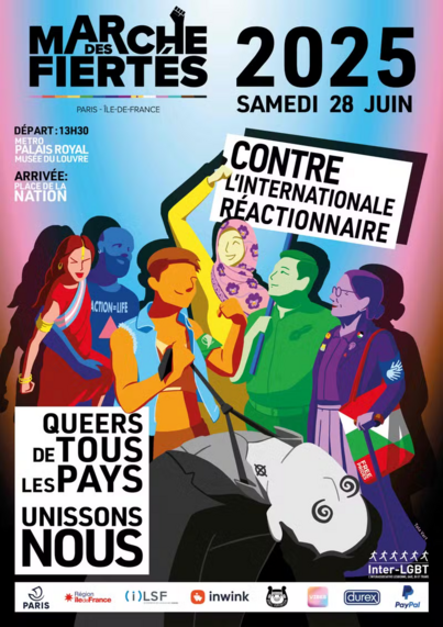 Affiche de la marché des fiertés à Paris le samedi 18 juin 2025, sous le mot d'ordre : "Queers de tous les pays unissons-nous".
L'affiche montre un dessin : 5 personnages arborant des symboles et les couleurs lgbtqia+ qui brandissent une pancarte "Contre l'internationale réactionnaire". Un des personnages tire par la cravate un autre personnage arborant un tatouage symbole fasciste, visiblement mal en point.