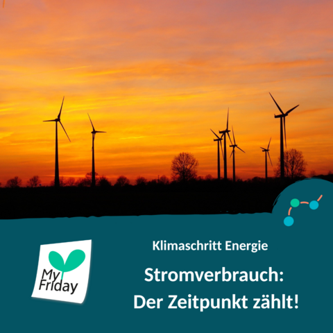 Foto: Sieben Windräder vor einem orangefarbenen Himmel im Sonnenuntergang. Text: Klimaschritt Energie  | Stromverbrauch: Der Zeitpunkt zählt | Logo: My Friday