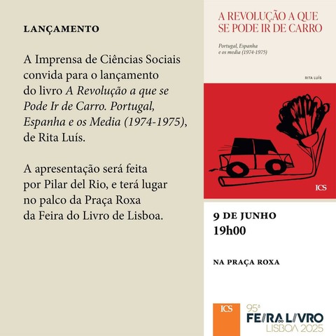 Convite para a apresentação do livro “A revolução a que se pode ir de carro”, de Rita Luís. 9 de Junho de 2025, às 19 horas, na Praça Roxa. O convite inclui a capa do livro e o texto: “A Imprensa de Ciências Sociais convida para o lançamento do livro “A Revolução a que se Pode Ir de Carro. Portugal, Espanha e os Media (1974-1975)”, de Rita Luís. A apresentação será feita por Pilar del Rio, e terá lugar no palco da Praça Roxa da Feira do Livro de Lisboa.”