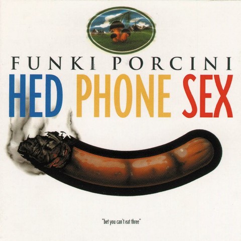 The cover art for the album Hed Phone Sex by Funki Porcini.

The cover has a white background, with FUNKI PORCINI across the cover in black in the Trajan font, with lots of space between the letters. Under that is the title in a large, narrow font, with HED in blue, PHONE in a mustard yellow and SEX in red.

Above the text is a small oval-shaped illustration of a grassy scene with what looks like mountains on the horizon, with three fungi in the middle. Funghi porcini I suspect.

Below the text is an illustration of a sausage, which is curved and at the left end is burned and smoking like the end of a lit cigar. At the bottom, under this is a quote: "bet you can't eat three"