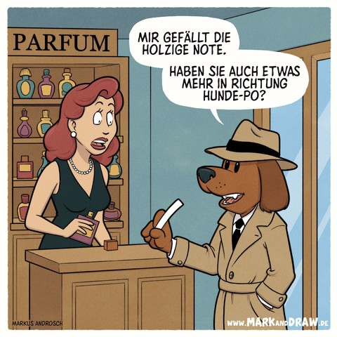 Ein Hund in Menschengestalt steht an einem Parfumtresen und spricht mit einer überraschten Verkäuferin. Er trägt Trenchcoat und Hut. Die Verkäuferin hält ein Parfumfläschchen in der Hand. Im Regal hinter ihr stehen bunte Flakons. In der Sprechblase des Hundes steht: „MIR GEFÄLLT DIE HOLZIGE NOTE. HABEN SIE AUCH ETWAS MEHR IN RICHTUNG HUNDE-PO?“