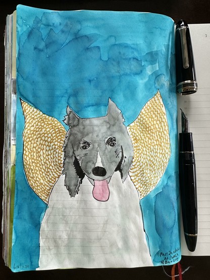 Sketch in sketchbook of my dog who passed away last year. She's having wings because she was such a good dog