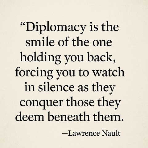 A quote on a beige textured background that reads: "Diplomacy is the smile of the one holding you back, forcing you to watch in silence as they conquer those they deem beneath them." The quote is attributed to Lawrence Nault and displayed in black serif font.
