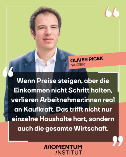 Oliver Picek schreibt im Kurier: Wenn Preise steigen, aber die Einkommen nicht Schritt halten, verlieren Arbeitnehmer:innen real an Kaufkraft. Das trifft nicht nur einzelne Haushalte hart, sondern auch die gesamte Wirtschaft.