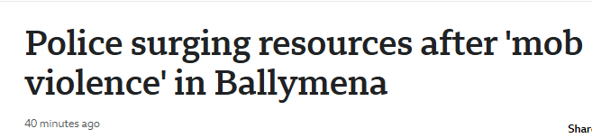 Police surging resources after 'mob
violence' in Ballymena
