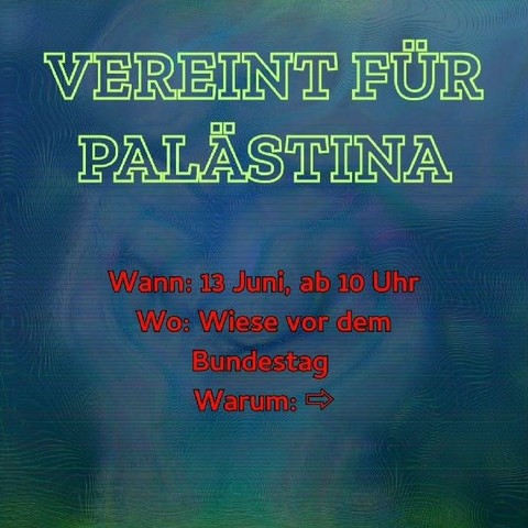 💥Ankündigung! Freitag 13.06.2025 bis Montag, 23.06.2025💥

🔥✊🏾🇵🇸 Vereint für Palästina! 🇵🇸✊🏾🔥

Freitag, 13.06.2025 bis Montag, 23.06.2025 | ab 10:00 Uhr | Heinrich-von-Gagern-Straße, 10557 Berlin

Anreise: U5, Bus 100 Bundestag | S3, S7, S9, Tram M5, M8, M10, Bus 120, 123, 142, 147, 245, M10, M41, M85 Berlin Hauptbahnhof

📣 Aufruf: https://asanb.noblogs.org/?p=11866 - @besetzunggegenbesatzung

#b1306 #b1406 #b1506 #b1606 #b1706 #b1806 #b1906 #b2006 #b2106 #b2206 #b2306 #FreePalestine

NEUES CAMP! MACH MIT!

Warum: ⇨

Seit mittlerweile 611 Tagen dauert der Genozid in Gaza an - doch westliche Regierungen sowie liberale Institutionen sehen tatenlos zu. Sie tun nichts, während die Menschen Gazas unerbittlich aus der Luft, vom Land und vom Meer angegriffen werden.

Keinen einzigen Moment der Erleichterung gewähren sie den Millionen von Menschen, die gezwungen werden zu hungern, unter massiver Zerstörung ihrer Lebensgrundlagen leiden, gezieltem Massenmord ausgesetzt sind und seit 90 Tagen eine totale Belagerung erleiden müssen.

Doch wo Regierungen versagen, erheben sich die Menschen:

Tausende schließen sich dem Sumud-Konvoi und dem March to Gaza an, um die unmenschliche und grausame Blockade des Gazastreifens zu durchbrechen.

Wir zeigen Solidarität mit den tausenden Menschen, die sich gegen Ungerechtigkeit erheben - von Nordafrika nach Rafah, von Berlin nach Gaza!