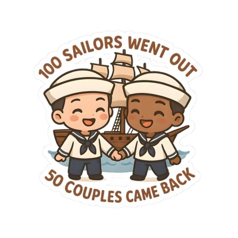 The image features a playful cartoon illustration of two sailors in uniform, each holding hands. They are standing in front of a large ship with multiple sails. The image includes a humorous text that reads, "100 Sailors went out, 50 couples came back," suggesting a light-hearted joke about relationships or marriages forming among the sailors. The overall tone is whimsical and light-hearted.