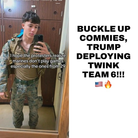 The image depicts a young individual in military uniform taking a mirror selfie. The person is holding a smartphone in one hand and has a backpack slung over one shoulder. The background shows a room with wooden lockers. Overlaid on the image is text that reads, "BUCKLE UP COMMIES, TRUMP DEPLOYING TWINK TEAM 6!!! I hope the protestors realize marines don't play games especially the ones from 29." Additionally, there are two emojis: an American flag and a flame.
