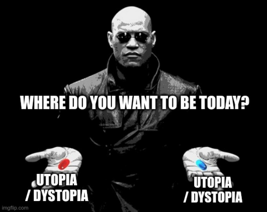 Morpheus from The Matrix holding up the red pill and the blue pill, both labeled "Utopia / Dystopia" with the text above saying "Where do you want to be today?"