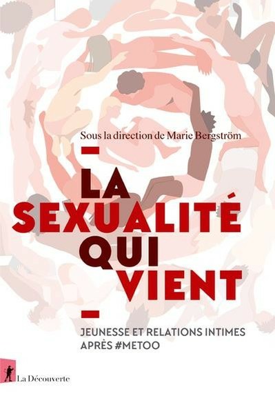 Couverture du livre : "La Sexualité qui vient. Jeunesse et relations intimes après #MeToo", sous la direction de Marie Bergström, aux éditions La Découverte. La couverture montre une illustration de corps stylisés en couleurs pleines de toutes couleurs de peau, allongés, qui se tiennent par les pieds ou s'enlacent et forment une spirale.