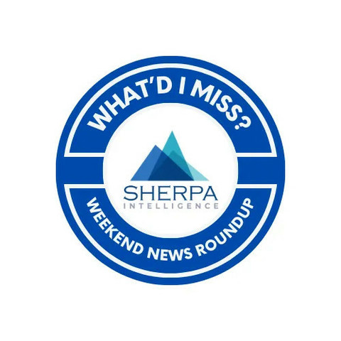 White background. Blue circle with the words What'd I Miss? Weekend News Roundup. In the center of the circle is the Sherpa Intelligence logo of a series of translucent blue outlines of mountains.