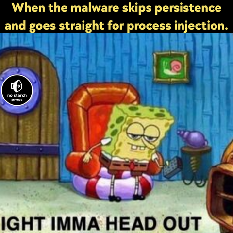 Image of SpongeBob sitting in a red armchair, looking tired and getting up as if to leave. Text at the top reads: “When the malware skips persistence and goes straight for process injection.” Text at the bottom says: “IGHT IMMA HEAD OUT.” The No Starch Press logo is visible on the door in the background.