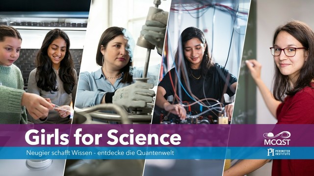 Promo-Bild für die Veranstaltung: Ein großer Schriftzug bewirbt "Girls for Science - Neugier schafft Wissen - entdecke die Quantenwelt" (mit den beiden Sponsoren-Logos von MCQST und dem Perimeter Institute).
Dahinter zeigen Ausschnitte aus vier Fotos nebeneinander Frauen und Mädchen beim Experimentenieren mit Elektronik, Lasern, flüssigem Stickstoff und an einer Kreidetafel.